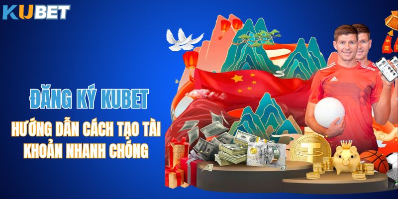 Đăng Ký KUBET - Hướng Dẫn Cách Tạo Tài Khoản Nhanh Chóng
