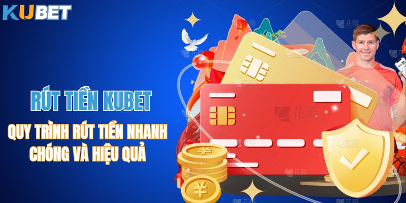 Bật Mí Quy Trình Rút Tiền KUBET Nhanh Chóng Và Hiệu Quả